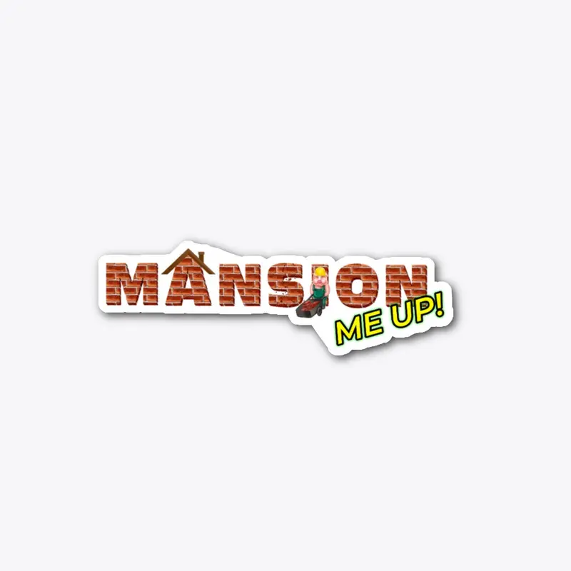 MANSION ME UP!